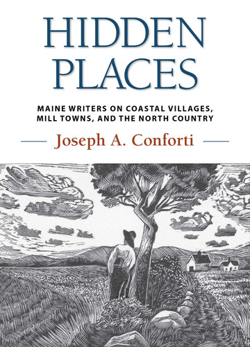 Hidden Places: Maine Writers on Coastal Villages, Mill Towns, and the North Country book cover by Joseph Conforti