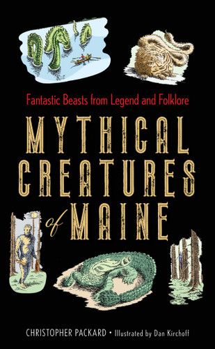Mythical Creatures of Maine: Fantastic Beasts from Legend and Folklore book cover by Christopher Packard