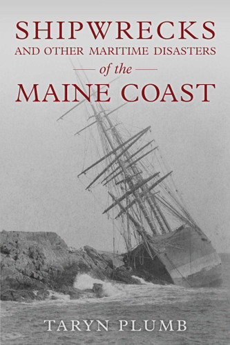 Shipwrecks and Other Maritime Disasters of the Maine Coast book cover by Taryn Plumb
