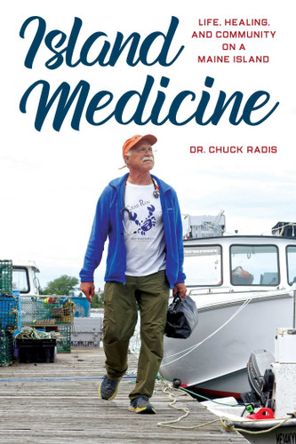 Island Medicine: Life, Healing, and Community on a Maine Island book cover by Dr. Chuck Radis