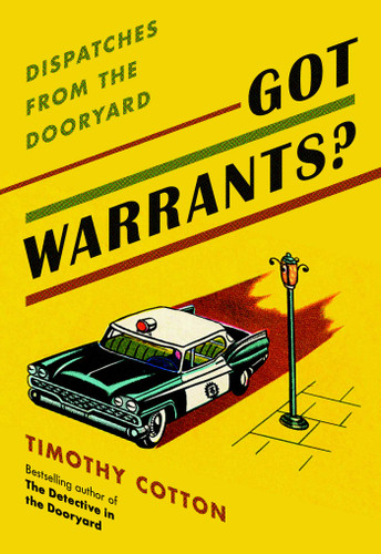 Got Warrants?: Dispatches from the Dooryard book cover by Timothy Cotton