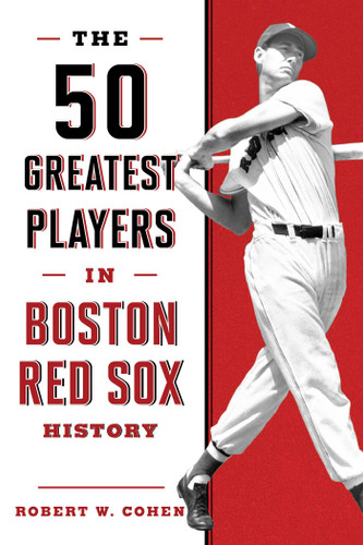 The 50 Greatest Players in Boston Red Sox History (50 Greatest Players) book cover by Robert W. Cohen