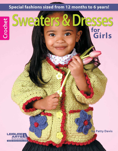 Crochet Sweaters & Dresses for Girls: Special Fashions Sized From 12 Months to 6 Years! book cover by Patty Davis