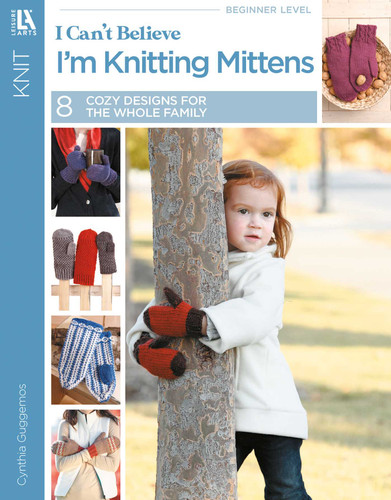 I Can't Believe I'm Knitting Mittens: Everything You Need to Know! book cover by Cynthia Guggemos