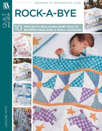Rock-a-Bye Quilts: 10 Projects; 6 Baby Quilts, 3 Bumper Pads, and a Wall Hanging book cover by Leisure Arts