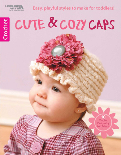 Cute & Cozy Caps: Playful Styles to Make for Toddlers; 10 Crochet Designs book cover by Lori Adams