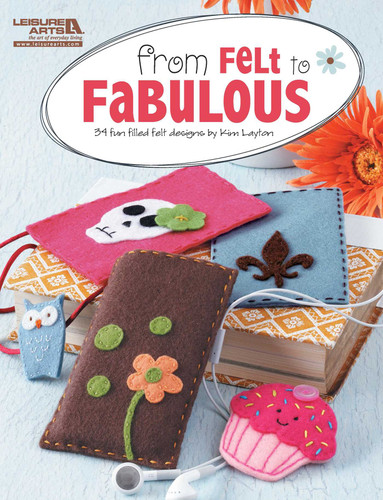 From Felt To Fabulous: 34 Fun Filled Felt Designs by Kim Layton book cover by Kim Layton