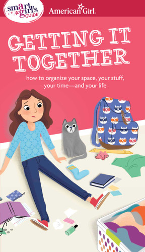 A Smart Girl's Guide: Getting It Together: How to Organize Your Space, Your Stuff, Your Time--and Your Life (American Girl® Wellbeing) book cover by Erin Falligant