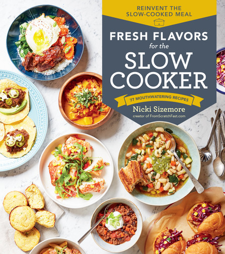Fresh Flavors for the Slow Cooker: Reinvent the Slow-Cooked Meal; 77 Mouthwatering Recipes book cover by Nicki Sizemore