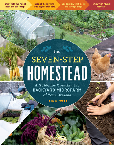 The Seven-Step Homestead: A Guide for Creating the Backyard Microfarm of Your Dreams book cover by Leah M. Webb