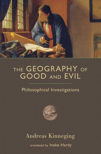 The Geography of Good and Evil: Philosophical Investigations book cover by Andreas Kinneging