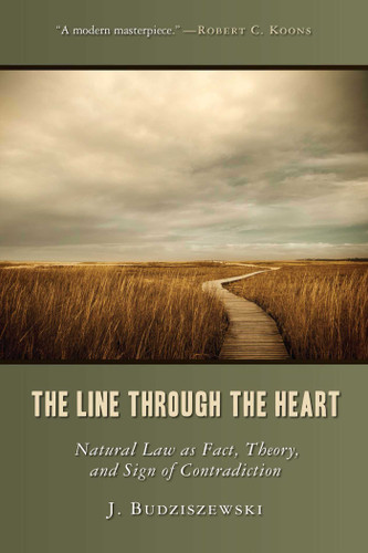 The Line Through the Heart: Natural Law as Fact, Theory, and Sign of Contradiction book cover by J. Budziszewski