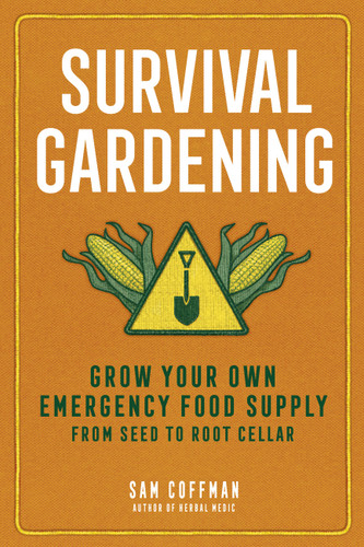 Survival Gardening: Grow Your Own Emergency Food Supply, from Seed to Root Cellar book cover by Sam Coffman