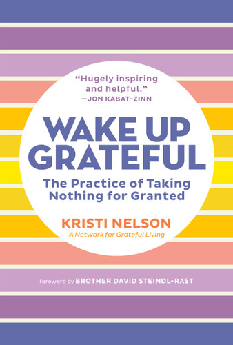 Wake Up Grateful: The Practice of Taking Nothing for Granted book cover by Kristi Nelson