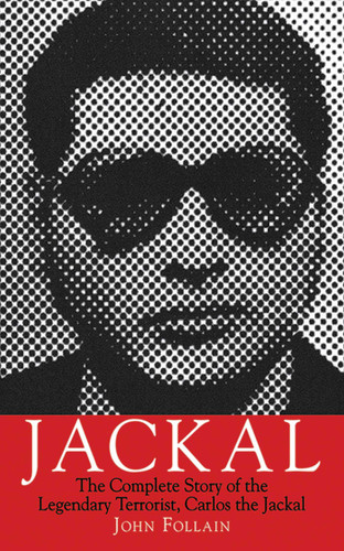 Jackal: The Complete Story of the Legendary Terrorist, Carlos the Jackal book cover by John Follain