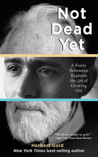 Not Dead Yet: A Feisty Bohemian Explores the Art of Growing Old book cover by Herbert Gold