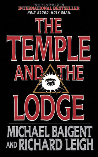The Temple and the Lodge: The Strange and Fascinating History of the Knights Templar and the Freemasons book cover by Michael Baigent, Richard Leigh