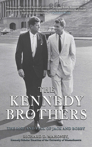 The Kennedy Brothers: The Rise and Fall of Jack and Bobby book cover by Richard D. Mahoney