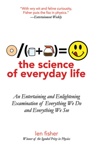 The Science of Everyday Life: An Entertaining and Enlightening Examination of Everything We Do and Everything We See book cover by Len Fisher