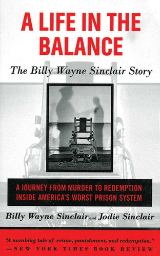A Life in the Balance: The Billy Wayne Sinclair Story, A Journey from Murder to Redemption Inside America's Worst Prison System book cover by Billy Wayne Sinclair, Jodie Sinclair