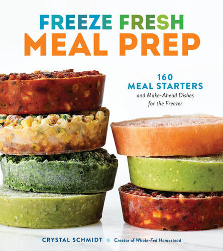 Freeze Fresh Meal Prep: 160 Meal Starters and Make-Ahead Dishes for the Freezer book cover by Crystal Schmidt