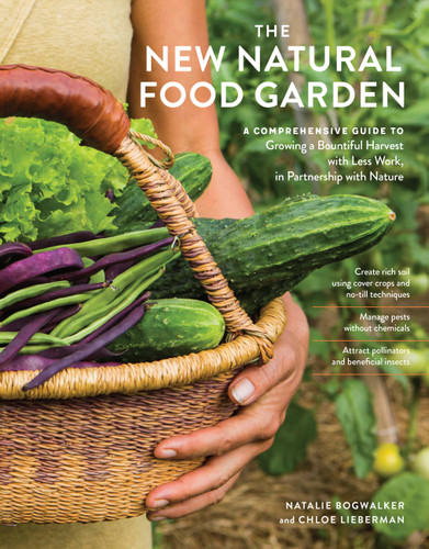 The New Natural Food Garden: A Comprehensive Guide to Growing a Bountiful Harvest with Less Work, in Partnership with Nature book cover by Chloe Lieberman, Natalie Bogwalker