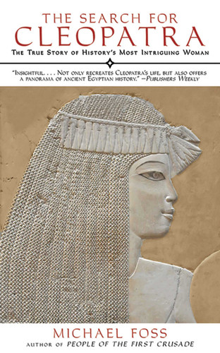 The Search for Cleopatra: The True Story of History's Most Intriguing Woman book cover by Michael Foss