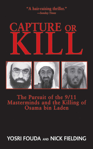 Capture or Kill: The Pursuit of the 9/11 Masterminds and the Killing of Osama bin Laden book cover by Nick Fielding, Yosri Fouda
