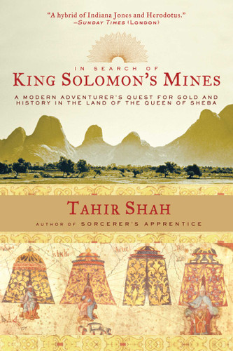 In Search of King Solomon's Mines: A Modern Adventurer's Quest for Gold and History in the Land of the Queen of Sheba book cover by Tahir Shah
