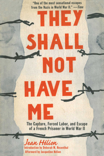 They Shall Not Have Me: The Capture, Forced Labor, and Escape of a French Prisoner in World War II book cover by Jean Helion