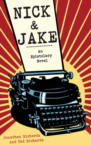 Nick and Jake: An Epistolary Novel book cover by Jonathan Richards, Tad Richards