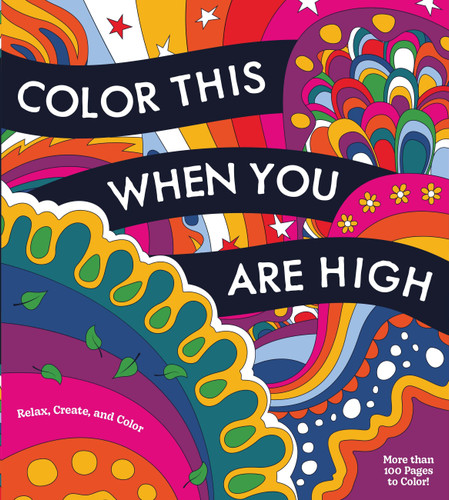 Color This When You Are High: Relax, Create, and Color - More than 100 pages to Color! (Chartwell Coloring Books) book cover by Editors of Chartwell Books