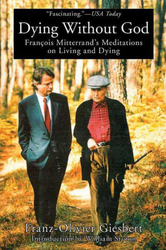Dying Without God: Francois Mitterrand's Meditations On Living and Dying book cover by Franz-Olivier Giesbert