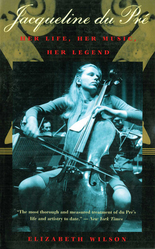 Jacqueline du Pré: Her Life, Her Music, Her Legend book cover by Elizabeth Wilson