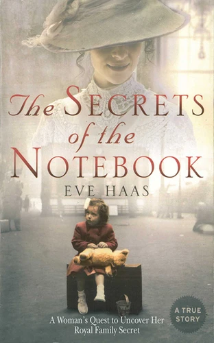 The Secrets of the Notebook: A Woman's Quest to Uncover Her Royal Family Secret book cover by Eve Haas