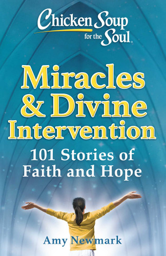 Chicken Soup for the Soul: Miracles & Divine Intervention: 101 Stories of Faith and Hope book cover by Amy Newmark
