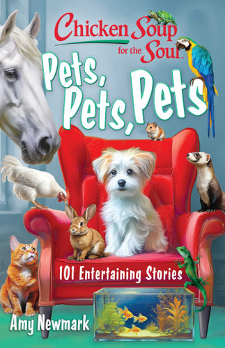Chicken Soup for the Soul: Pets, Pets, Pets: 101 Entertaining Stories book cover by Amy Newmark