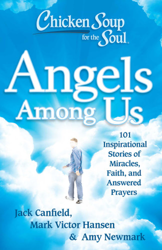 Chicken Soup for the Soul: Angels Among Us: 101 Inspirational Stories of Miracles, Faith, and Answered Prayers book cover by Jack Canfield, Mark Victor Hansen, Amy Newmark