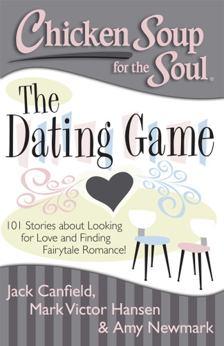 Chicken Soup for the Soul: The Dating Game: 101 Stories about Looking for Love and Finding Fairytale Romance! book cover by Jack Canfield, Mark Victor Hansen, Amy Newmark