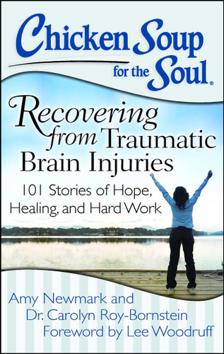 Chicken Soup for the Soul: Recovering from Traumatic Brain Injuries: 101 Stories of Hope, Healing, and Hard Work book cover by Amy Newmark, Dr. Carolyn Roy-Bornstein