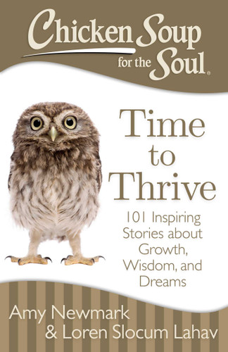 Chicken Soup for the Soul: Time to Thrive: 101 Inspiring Stories about Growth, Wisdom, and Dreams book cover by Amy Newmark, Loren Slocum Lahav