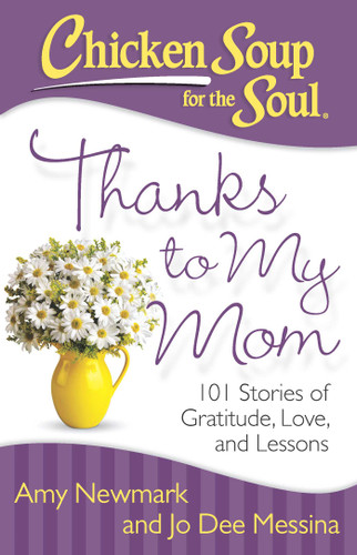 Chicken Soup for the Soul: Thanks to My Mom: 101 Stories of Gratitude, Love, and Lessons book cover by Amy Newmark, Jo Dee Messina