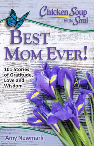 Chicken Soup for the Soul: Best Mom Ever!: 101 Stories of Gratitude, Love and Wisdom (Chicken Soup for the Soul) book cover by Amy Newmark