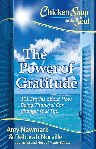Chicken Soup for the Soul: The Power of Gratitude: 101 Stories about How Being Thankful Can Change Your Life (Chicken Soup for the Soul) book cover by Amy Newmark, Deborah Norville