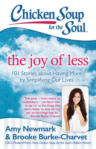 Chicken Soup for the Soul: The Joy of Less: 101 Stories about Having More by Simplifying Our Lives (Chicken Soup for the Soul) book cover by Amy Newmark, Brooke Burke-Charvet