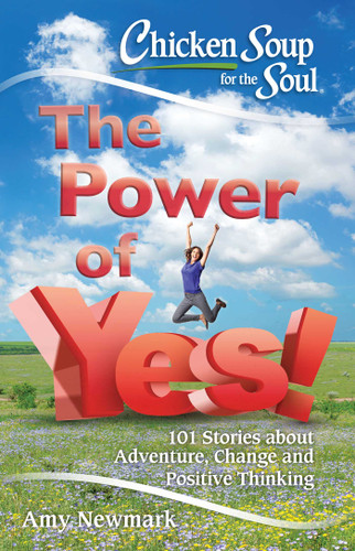 Chicken Soup for the Soul: The Power of Yes!: 101 Stories about Adventure, Change and Positive Thinking book cover by Amy Newmark