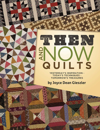Then and Now Quilts: Yesterday's Inspiration - Today's Techniques - Tomorrow's Treasures book cover by Joyce Dean Gieszler