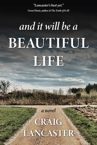 And It Will Be a Beautiful Life: A Novel book cover by Craig Lancaster