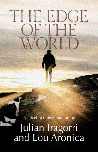 The Edge of the World: A Novel of Transformation book cover by Julian Iragorri, Lou Aronica