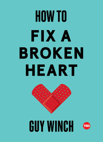 How to Fix a Broken Heart (TED Books) book cover by Guy Winch